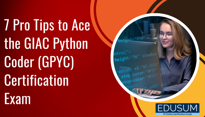 7 Pro Tips to Ace the GIAC Python Coder (GPYC) Certification Exam