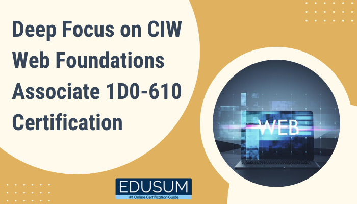 Deep Focus on CIW Web Foundations Associate 1D0-610 Certification