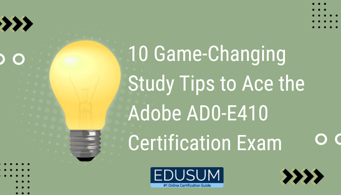 10 Game-Changing Study Tips to Ace the Adobe AD0-E410 Certification Exam