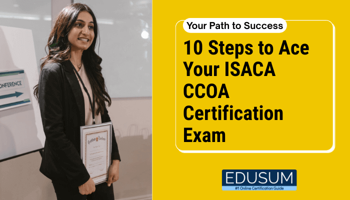 10 Steps to Ace Your ISACA CCOA Certification Exam