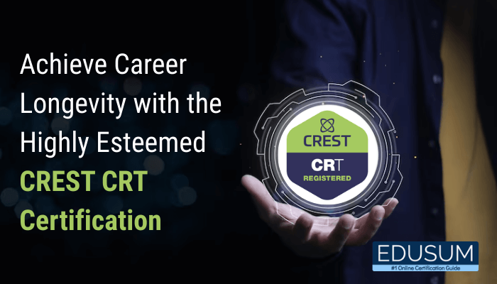 Achieve Career Longevity with the Highly Esteemed CREST CRT Certification