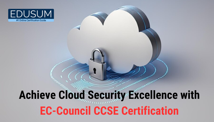 Achieve Cloud Security Excellence with EC-Council CCSE Certification