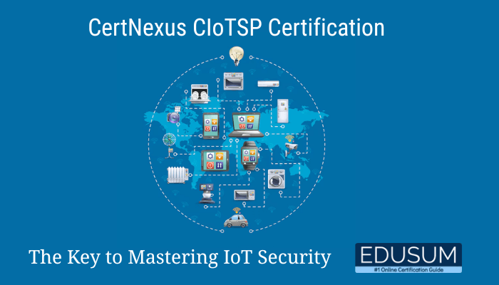 CertNexus CIoTSP Certification: The Key to Mastering IoT Security