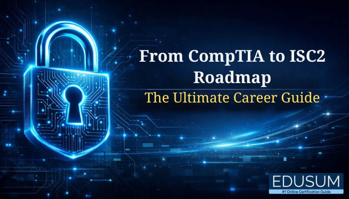 Futuristic cybersecurity banner with a glowing digital padlock on a circuit background and text From CompTIA to ISC2 Roadmap The Ultimate Career Guide with Edusum branding in the corner.
