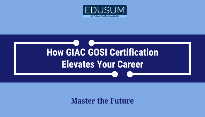 Leveraging GIAC GOSI Certification for Career Growth | EDUSUM