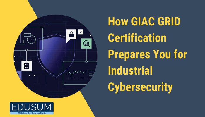 A graphic showcasing a shield with cybersecurity-related icons, symbolizing digital protection. The text reads, &quot;How GIAC GRID Certification Prepares You for Industrial Cybersecurity,&quot; with the Edusum logo and tagline, &quot;#1 Online Certification Guide,&quot; displayed below.