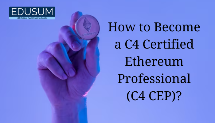 How to Become a C4 Certified Ethereum Professional (C4 CEP)?