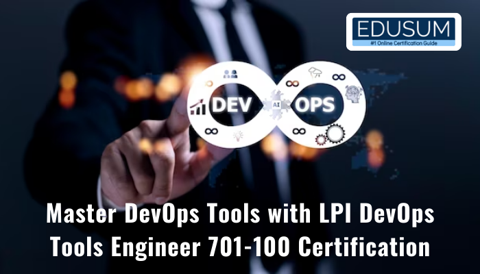 Master DevOps Tools with LPI DevOps Tools Engineer 701-100 Certification