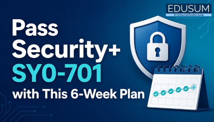 Pass Security+ SY0-701 with This 6-Week Plan feature image showing a cybersecurity shield, lock, and study calendar on a blue tech background.