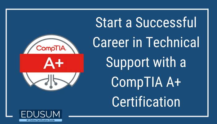 Why Is CompTIA A+ Certification Important? | EDUSUM