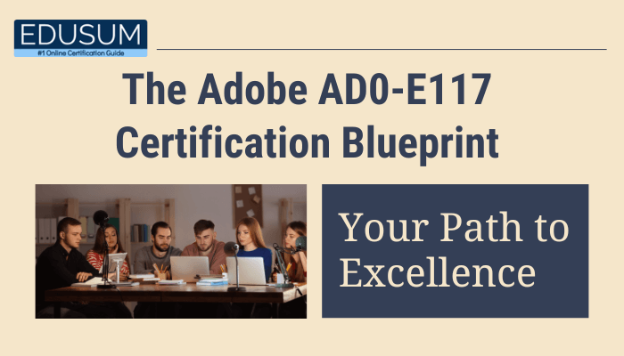 10 Expert Tips to Crack Adobe AD0-E117 Like a Pro | EDUSUM