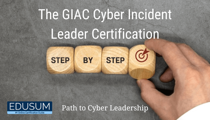 The Path to GIAC Cyber Incident Leader Certification Blueprint | EDUSUM