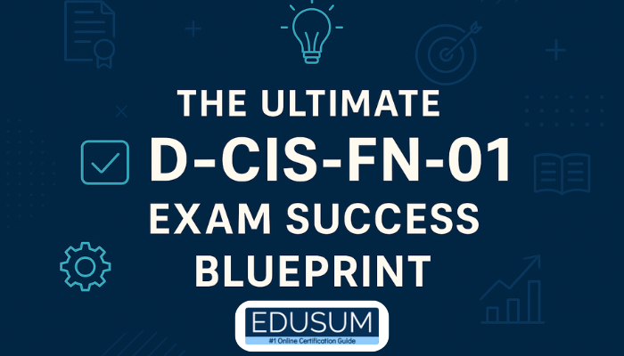 The Ultimate D-CIS-FN-01 Exam Success Blueprint