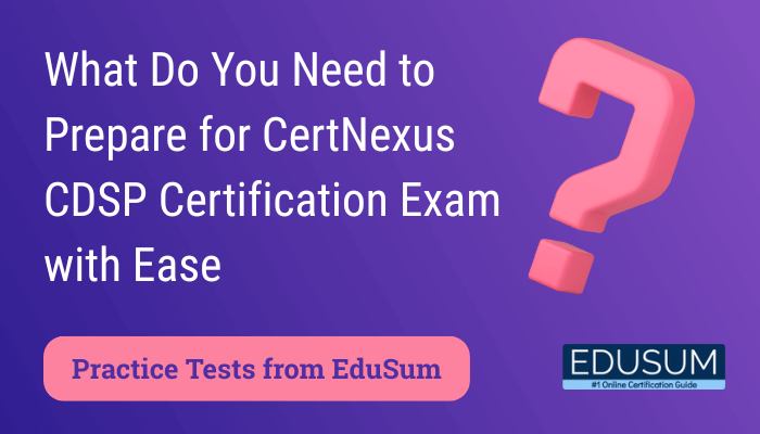 What Do You Need to Prepare for CertNexus CDSP Certification Exam with Ease? Practice Tests from EduSum