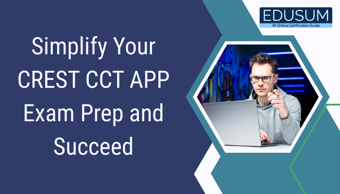Simplify Your CREST CCT APP Exam Prep and Succeed