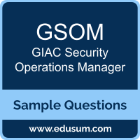 GSOM Dumps, GSOM PDF, GSOM VCE, GIAC Security Operations Manager VCE, GIAC GSOM PDF