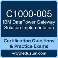 C1000-005: IBM DataPower Gateway V7.6 Solution Implementation