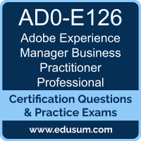 AD0-E126: Adobe Experience Manager Business Practitioner Professional AD0-E126: Adobe Experience Manager Business Practitioner Professional