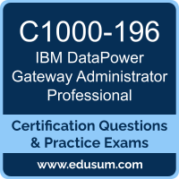 C1000-196: IBM DataPower Gateway v10.x Administrator - Professional C1000-196: IBM DataPower Gateway v10.x Administrator - Professional