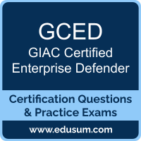 GCED: GIAC Certified Enterprise Defender GCED: GIAC Certified Enterprise Defender