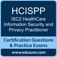HCISPP: ISC2 HealthCare Information Security and Privacy Practitioner (HCISPP) HCISPP: ISC2 HealthCare Information Security and Privacy Practitioner (HCISPP)